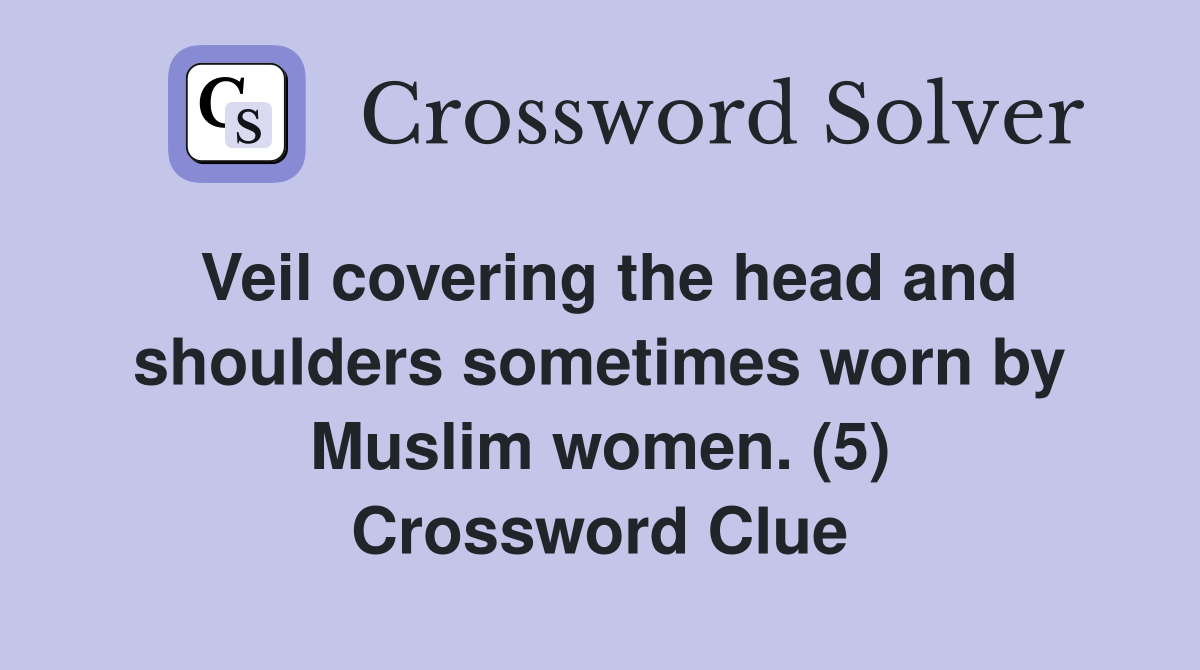 Veil covering the head and shoulders sometimes worn by Muslim women. (5